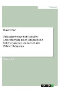 Fallanalyse einer individuellen Lernförderung einer Schülerin mit Schwierigkeiten im Bereich des Zehnerübergangs