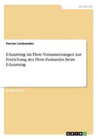 E-Learning im Flow. Voraussetzungen zur Erreichung des Flow-Zustandes beim E-Learning