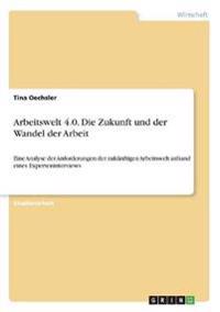 Arbeitswelt 4.0. Die Zukunft und der Wandel der Arbeit
