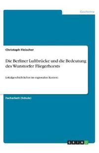 Die Berliner Luftbrücke und die Bedeutung des Wunstorfer Fliegerhorsts