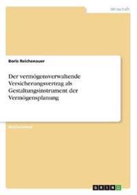 Der vermögensverwaltende Versicherungsvertrag als Gestaltungsinstrument der Vermögensplanung