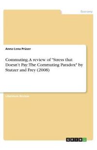 Commuting. A review of "Stress that Doesn't Pay: The Commuting Paradox" by Stutzer and Frey (2008)