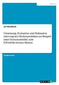Umsetzung, Evaluation und Diskussion eines eigenen Medienproduktes am Beispiel einer Screencastreihe zum E-Portfolio-System Mahara