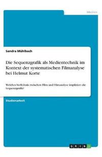 Die Sequenzgrafik als Medientechnik im Kontext der systematischen Filmanalyse bei Helmut Korte