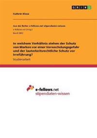In welchem Verhältnis stehen der Schutz von Marken vor einer Verwechslungsgefahr und der lauterkeitsrechtliche Schutz vor Irreführung?