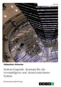 System-Upgrade. Konzept für ein vernünftigeres und demokratischeres System