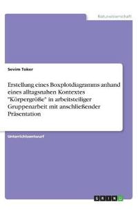 Erstellung eines Boxplotdiagramms anhand eines alltagsnahen Kontextes "Körpergröße" in arbeitsteiliger Gruppenarbeit mit anschließender Präsentation