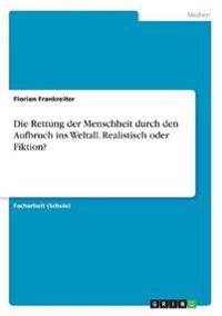Die Rettung der Menschheit durch den Aufbruch ins Weltall. Realistisch oder Fiktion?