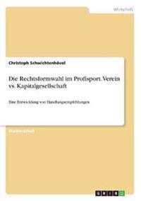 Die Rechtsformwahl im Profisport. Verein vs. Kapitalgesellschaft