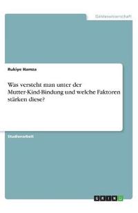 Was versteht man unter der Mutter-Kind-Bindung und welche Faktoren stärken diese?