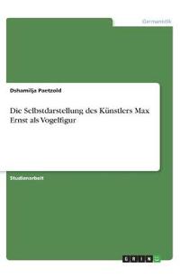 Die Selbstdarstellung des Künstlers Max Ernst als Vogelfigur
