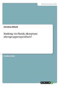 Banking via Handy. Akzeptanz altersgruppenspezifisch?