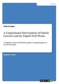 A Corpus-based Error Analysis of Turkish Learners and the English Verb Phrase