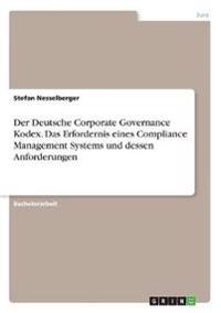 Der Deutsche Corporate Governance Kodex. Das Erfordernis eines Compliance Management Systems und dessen Anforderungen