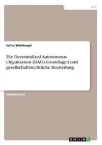 Die Decentralized Autonomous Organization (DAO).Grundlagen und gesellschaftsrechtliche Beurteilung