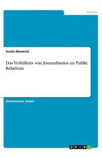 Das Verhältnis von Journalismus zu Public Relations