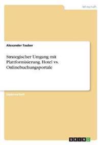 Strategischer Umgang mit Plattformisierung. Hotel vs. Onlinebuchungsportale