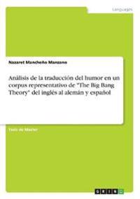 Análisis de la traducción del humor en un corpus representativo de "The Big Bang Theory" del inglés al alemán y español