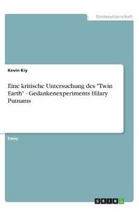 Eine kritische Untersuchung des  "Twin Earth" - Gedankenexperiments Hilary Putnams