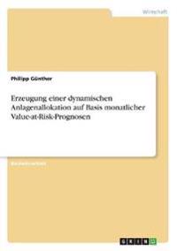 Erzeugung einer dynamischen Anlagenallokation auf Basis monatlicher Value-at-Risk-Prognosen