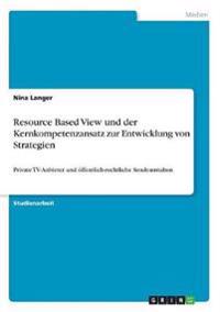 Resource Based View und der Kernkompetenzansatz zur Entwicklung von Strategien
