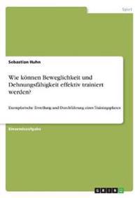Wie können Beweglichkeit und Dehnungsfähigkeit effektiv trainiert werden?