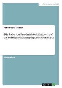 Die Rolle von Persönlichkeitsfaktoren auf die Selbsteinschätzung digitaler Kompetenz
