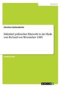 Stilmittel politischer Rhetorik in der Rede von Richard von Weizsäcker 1985