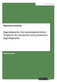 Jugendsprache. Ein mediensprachlicher Vergleich der deutschen und polnischen Jugendsprache