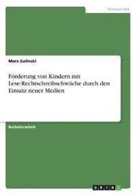 Förderung von Kindern mit Lese-Rechtschreibschwäche durch den Einsatz neuer Medien
