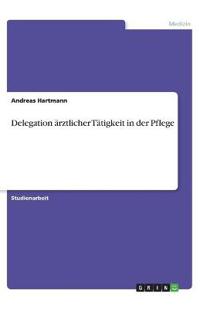 Delegation ärztlicher Tätigkeit in der Pflege