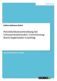 Persönlichkeitsentwicklung bei Lehramtsstudierenden. Unterstützung durch begleitendes Coaching