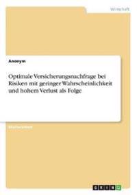 Optimale Versicherungsnachfrage bei Risiken mit geringer Wahrscheinlichkeit und hohem Verlust als Folge