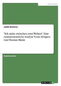 "Ich stehe zwischen zwei Welten". Eine raumsemantische Analyse Tonio Krögers von Thomas Mann