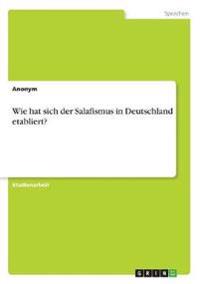 Wie hat sich der Salafismus in Deutschland etabliert?
