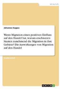 Wenn Migration einen positiven Einfluss auf den Handel hat, warum erschweren Staaten zunehmend die Migration in ihre Gebiete? Die Auswirkungen von Migration auf den Handel