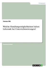 Welche Handlungsmöglichkeiten haben Lehrende bei Unterrichtsstörungen?