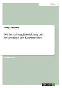 Die Entstehung, Entwicklung und Perspektiven von Kinderrechten