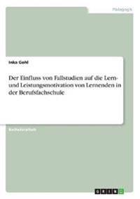 Der Einfluss von Fallstudien auf die Lern- und Leistungsmotivation von Lernenden in der Berufsfachschule