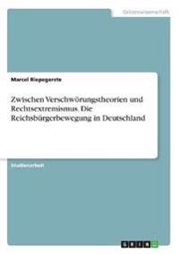 Zwischen Verschwörungstheorien und Rechtsextremismus. Die Reichsbürgerbewegung in Deutschland