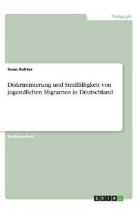 Diskriminierung und Straffälligkeit von jugendlichen Migranten in Deutschland
