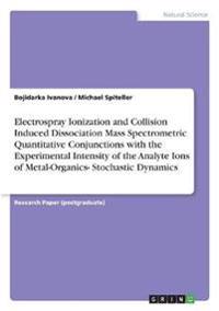Electrospray Ionization and Collision Induced Dissociation Mass Spectrometric Quantitative Conjunctions with the Experimental Intensity of the Analyte Ions of Metal-Organics- Stochastic Dynamics