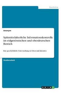 Spätmittelalterliche Informationskontrolle im eidgenössischen und oberdeutschen Bereich