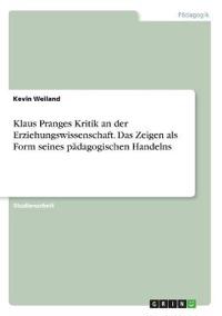 Klaus Pranges Kritik an der Erziehungswissenschaft. Das Zeigen als Form seines pädagogischen Handelns