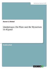 Quidproquo. Die Ware und ihr Mysterium im Kapital