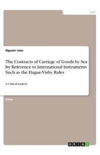 The Contracts of Carriage of Goods by Sea by Reference to International Instruments Such as the Hague-Visby Rules