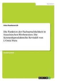Die Funktion der Fachsprachlichkeit in französischen Werbetexten. Die Kosmetikproduktreihe Revitalift von L'Oréal Paris