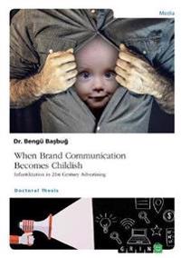 When Brand Communication Becomes Childish. Infantilization in 21st Century Advertising