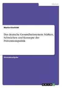 Das deutsche Gesundheitssystem. Stärken, Schwächen und Konzepte der Präventionspolitik