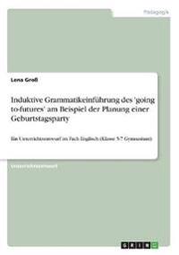 Induktive Grammatikeinführung des 'going to-futures' am Beispiel der Planung einer Geburtstagsparty